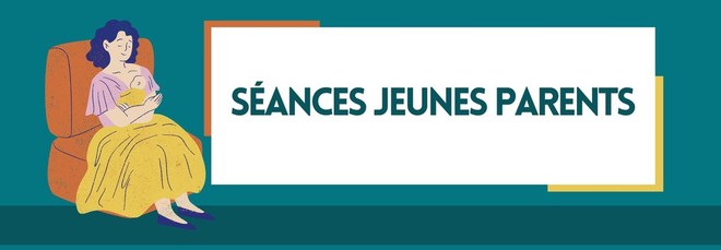 SÉANCES JEUNES PARENTS